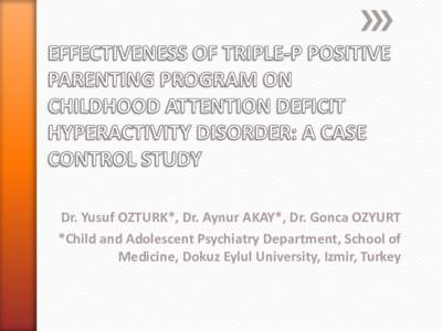 EFFECTIVENESS OF TRIPLE-P POSITIVE PARENTING PROGRAM ON CHILDHOOD ATTENTION DEFICIT HYPERACTİVİTY DİSORDER: A CASE CONTROL STUDY