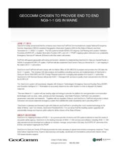 GEOCOMM CHOSEN TO PROVIDE END TO END NG9-1-1 GIS IN MAINE JUNE 17, 2013 GeoComm today announced that the company was chosen by FairPoint Communications to supply National Emergency Number Association (NENA) compliant Geo