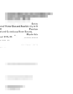 Estimated Water Use and Availability in the Pawtuxet and Quinebaug River Basins, Rhode Island, 1995–99 By Emily C. Wild and Mark T. Nimiroski  Prepared in cooperation with the Rhode Island Water Resources Board