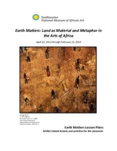    	
   Earth	
  Matters:	
  Land	
  as	
  Material	
  and	
  Metaphor	
  in	
   the	
  Arts	
  of	
  Africa	
   	
  