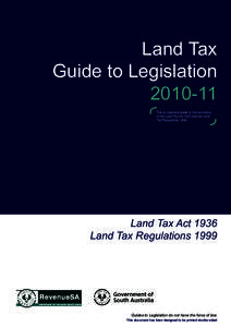 Land Tax Guide to LegislationThis is a general guide to the provisions of the Land Tax Act 1936 and the Land Tax Regulations 1999.