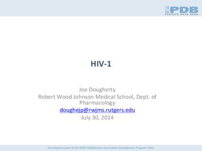 HIV-­‐1	
   Joe	
  Dougherty	
   Robert	
  Wood	
  Johnson	
  Medical	
  School,	
  Dept.	
  of	
   Pharmacology	
   [removed]	
   July	
  30,	
  2014	
  