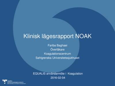 Klinisk lägesrapport NOAK Fariba Baghaei Överläkare Koagulationscentrum Sahlgrenska Universitetssjukhuset