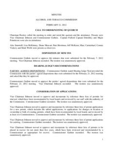 MINUTES ALCOHOL AND TOBACCO COMMISSION FEBRUARY 21, 2012 CALL TO ORDER/NOTING OF QUORUM Chairman Huskey called the meeting to order and noted the quorum and the attendance. Present were Vice Chairman Johnson and Commissi