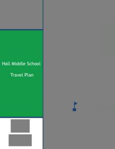 Hall Middle School Travel Plan HALL MIDDLE SCHOOL TRAVEL PLAN  TABLE OF CONTENTS