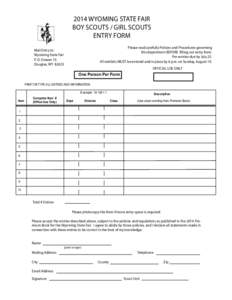 2014 WYOMING STATE FAIR BOY SCOUTS / GIRL SCOUTS ENTRY FORM Please read carefully Policies and Procedures governing this department BEFORE filling out entry form. Pre-entries due by July 25.