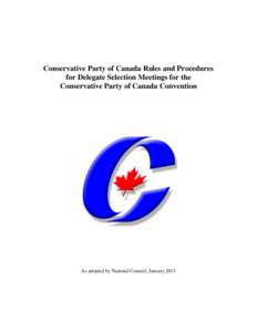 Conservative Party of Canada Rules and Procedures for Delegate Selection Meetings for the Conservative Party of Canada Convention As adopted by National Council, January 2013