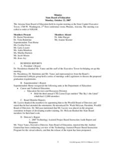 Minutes State Board of Education Monday, October 22, 2007 The Arizona State Board of Education held its regular meeting at the State Capitol Executive Tower, 1700 W. Washington, 2nd floor conference room, Phoenix, Arizon