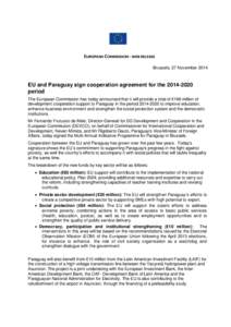 EUROPEAN COMMISSION - WEB RELEASE Brussels, 27 November 2014 EU and Paraguay sign cooperation agreement for the[removed]period The European Commission has today announced that it will provide a total of €168 million 