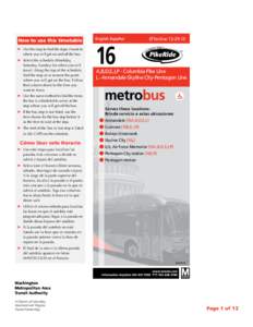 How to use this timetable ➤ 	Use the map to find the stops closest to where you will get on and off the bus. ➤ 	Select the schedule (Weekday, Saturday, Sunday) for when you will travel. Along the top of the schedule,