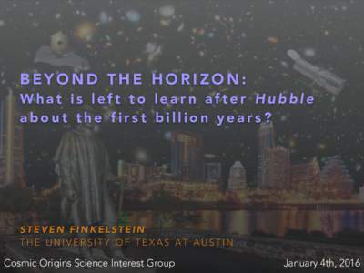 BEYOND THE HORIZON:  What is left to learn after Hubble about the first billion years?  STEVEN FINKELSTEIN