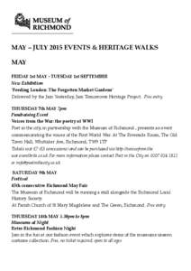 MAY – JULY 2015 EVENTS & HERITAGE WALKS MAY FRIDAY 1st MAY - TUESDAY 1st SEPTEMBER New Exhibition ‘Feeding London: The Forgotten Market Gardens’ Delivered by the Jam Yesterday, Jam Tomorrows Heritage Project. Free 