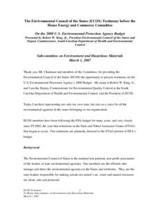 The Environmental Council of the States (ECOS) Testimony before the House Energy and Commerce Committee On the 2008 U.S. Environmental Protection Agency Budget Presented by Robert W. King, Jr., President Environmental Co