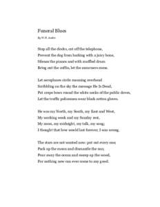 Funeral Blues By W.H. Auden Stop all the clocks, cut off the telephone, Prevent the dog from barking with a juicy bone, Silence the pianos and with muffled drum
