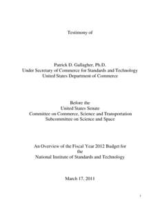 Testimony of  Patrick D. Gallagher, Ph.D. Under Secretary of Commerce for Standards and Technology United States Department of Commerce