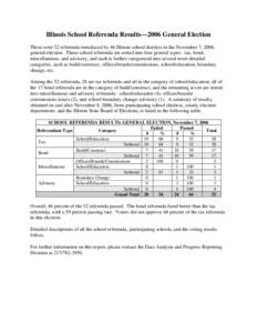 Illinois School Referenda Results—2006 General Election There were 52 referenda introduced by 46 Illinois school districts in the November 7, 2006, general election. These school referenda are sorted into four general 