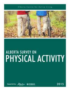 Alberta Centre for Active Living  ALBERTA SURVEY ON PHYSICAL ACTIVITY Supported by: