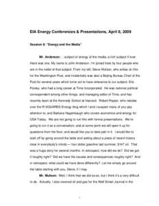 EIA Energy Conferences & Presentations, April 8, 2009 Session 8: “Energy and the Media” Mr. Anderson: …subject of energy of the media, a rich subject if ever there was one. My name is John Anderson. I’m joined he