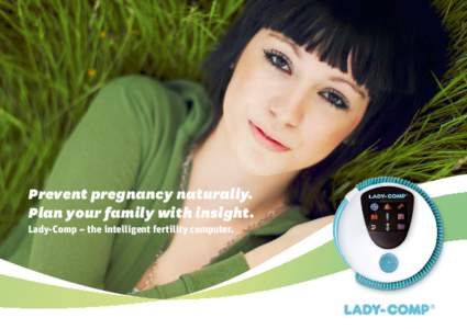Prevent pregnancy naturally. Plan your family with insight. Lady-Comp – the intelligent fertility computer. Lady-Comp. Knowing your unique fertility rhythm puts you in control.