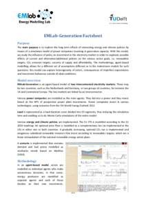 EMLab-Generation Factsheet Purpose The main purpose is to explore the long-term effects of interacting energy and climate policies by means of a simulation model of power companies investing in generation capacity. With 