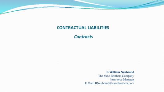 CONTRACTUAL LIABILITIES Contracts F. William Neubrand The Vane Brothers Company Insurance Manager