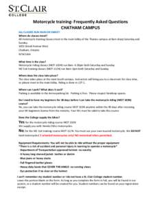 Motorcycle training- Frequently Asked Questions CHATHAM CAMPUS ALL CLASSES RUN RAIN OR SHINE!! Where do classes meet? All motorcycle training classes meet in the main lobby of the Thames campus at 8am sharp Saturday and