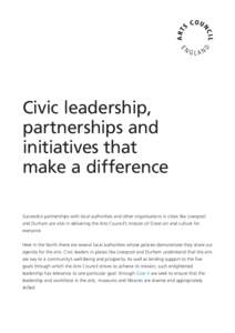Civic leadership, partnerships and initiatives that make a difference Successful partnerships with local authorities and other organisations in cities like Liverpool and Durham are vital in delivering the Arts Council’