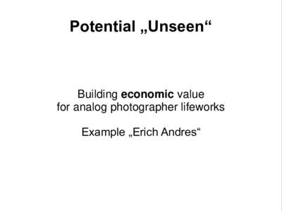 Potential „Unseen“  Building economic value for analog photographer lifeworks Example „Erich Andres“