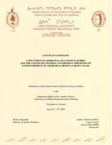 A STUDY IN CONTRASTS: A NEW VISION OF ABORIGINAL INCLUSION IN QUÉBEC AND THE CONTINUING FEDERAL GOVERNMENT IMPOSITION OF EXTINGUISHMENT OF ABORIGINAL RIGHTS ACROSS CANADA  Submission of the Grand Council of the Crees (E