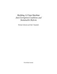 Building A Clean Machine Anti-Corruption Coalitions and Sustainable Reform Michael Johnston and Sahr J. Kpundeh  World Bank Institute