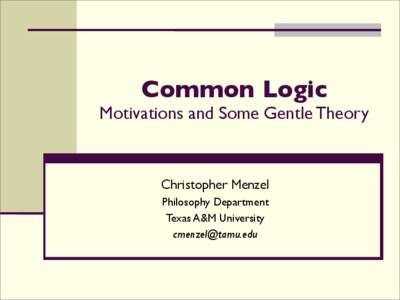 Common Logic  Motivations and Some Gentle Theory Christopher Menzel Philosophy Department