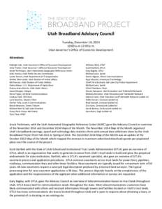Utah Broadband Advisory Council Tuesday, December 16, [removed]:00 a.m-12:00 p.m. Utah Governor’s Office of Economic Development Attendees: Kelleigh Cole, Utah Governor’s Office of Economic Development