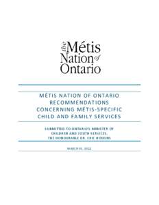 MÉTIS NATION OF ONTARIO RECOMMENDATIONS CONCERNING MÉTIS-SPECIFIC CHILD AND FAMILY SERVICES SUBMITTED TO ONTARIO’S MINISTER OF CHILDREN AND YOUTH SERVICES,