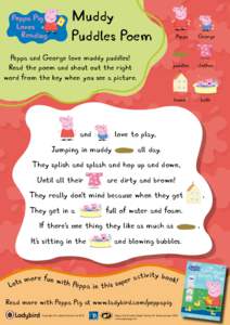 Muddy Puddles Poem Peppa and George love muddy puddles! Read the poem and shout out the right word from the key when you see a picture.