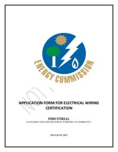 APPLICATION FORM FOR ELECTRICAL WIRING CERTIFICATION INDUSTRIAL (FACILITIES USED FOR INDUSTRIAL PURPOSES, FACTORIES ETC )  MAY/JUNE 2015