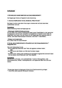 Infoblatt I. FÜR WELCHE HUNDE WIRD DIE HALTUNG BESCHRÄNKT? Die Regelungen finden auf folgende Hunde Anwendung: 1. American Staffordshire Terrier, Bullterrier, Pitbull Terrier* Bei diesen Hunden sowie deren Kreuzungen u