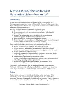    MovieLabs	
  Specification	
  for	
  Next	
   Generation	
  Video	
  –	
  Version	
  1.0	
   Introduction	
   Display	
  and	
  distribution	
  technologies	
  are	
  advancing	
  at	
  an	
  acce
