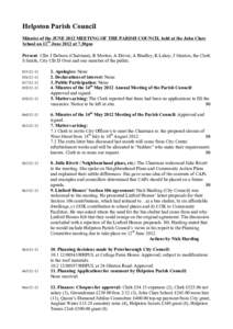 Helpston Parish Council Minutes of the JUNE 2012 MEETING OF THE PARISH COUNCIL held at the John Clare School on 11th June 2012 at 7.30pm Present: Cllrs J Dobson (Chairman), R Morton, A Driver, A Bradley, K Lakey, J Stant
