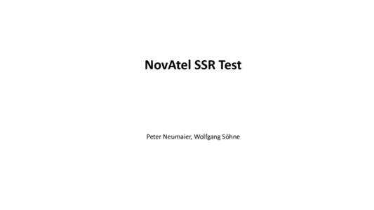 NovAtel SSR Test  Peter Neumaier, Wolfgang Söhne TWG March 2014