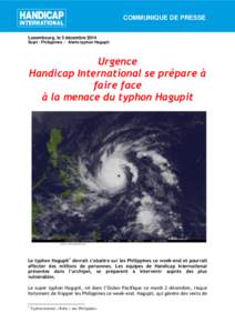 COMMUNIQUE DE PRESSE Luxembourg, le 3 décembre 2014 Sujet : Philippines - Alerte typhon Hagupit Urgence Handicap International se prépare à