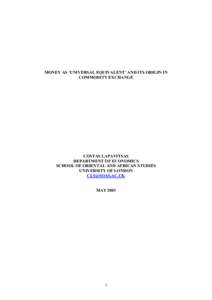 MONEY AS ‘UNIVERSAL EQUIVALENT’ AND ITS ORIGIN IN COMMODITY EXCHANGE COSTAS LAPAVITSAS DEPARTMENT OF ECONOMICS SCHOOL OF ORIENTAL AND AFRICAN STUDIES