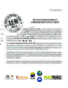 For Immediate Release  All across Canada, people are celebrating Adult Learners’ Week! Fredericton, March 25, [removed]Adult Learners’ Week (ALW) is being observed this year from March 29 to April 6 and championed