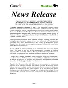 News Release CANADA’S NEW GOVERNMENT AND THE PROVINCE OF MANITOBA EACH CONTRIBUTE UP TO $170.5 MILLION TO COMPLETE THE RED RIVER FLOODWAY EXPANSION (Winnipeg, Manitoba – February 23, 2007) – The Honourable Lawrence