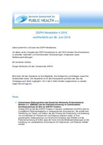 DGPH-Newsletterveröffentlicht am 06. Juni 2016 Liebe Leserinnen und Leser des DGPH-Newsletters, mit dieser vierten Ausgabe des DGPH-Newsletters im Jahr 2016 erhalten Sie Informationen zu aktuellen nationalen und