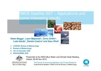 IMOS Satellite SST – Applications and some interesting results Helen Beggs1, Leon Majewski2, Chris Griffin1, Luke Garde1, Sandra Castro3 and Gary Wick4 1.