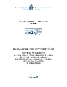 PIPELINE INVESTIGATION REPORT P05H0061 PROGRAMMABLE LOGIC CONTROLLER FAILURE FOOTHILLS PIPE LINES LTD. DECOMPRESSION/RECOMPRESSION FACILITY