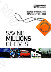 DECADE OF ACTION FOR ROAD SAFETY 2011–2020 SAVING MILLIONS OF LIVES