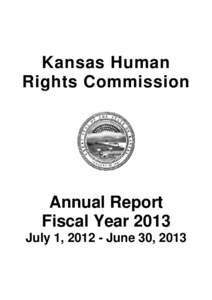 Kansas Human Rights Commission Annual Report Fiscal Year 2013 July 1, [removed]June 30, 2013