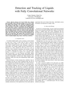 Detection and Tracking of Liquids with Fully Convolutional Networks Connor Schenck, Dieter Fox University of Washington {schenckc,fox}@cs.washington.edu Abstract—Recent advances in AI and robotics have claimed