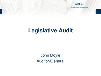 Legislative Audit  John Doyle Auditor-General  9 August 2013 ▌ Institute of Chartered Accountants